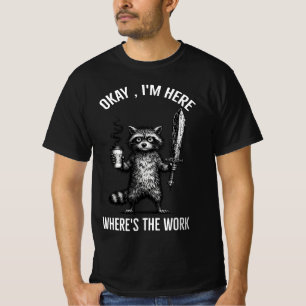 Okay, ich bin hier, wo ist das Arbeitshemd, Lustig T-Shirt