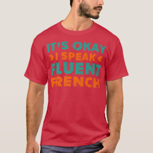 Okay, ich spreche fließend Französisch Funny Langu T-Shirt
