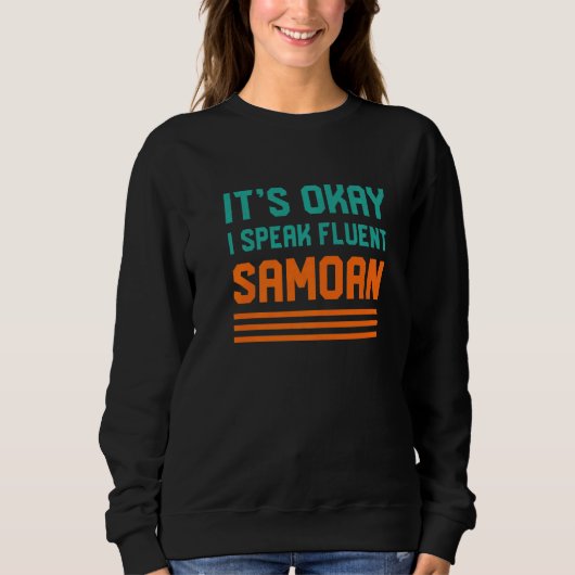 Okay, ich spreche fließend Samoa Samoa Sprache Sweatshirt (Vorderseite)
