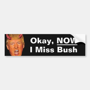 Okay, jetzt vermisse ich Präsident Bush - Anti Tru Autoaufkleber