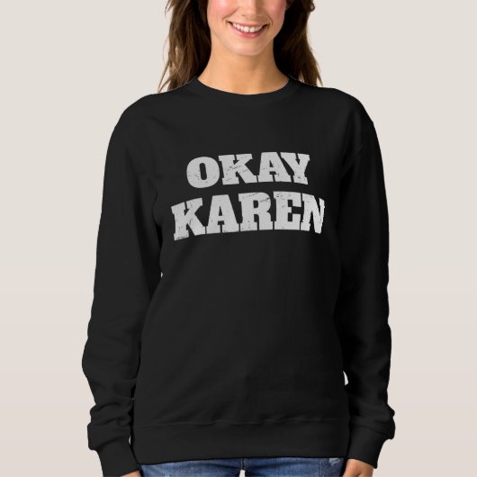 Okay Karen Karen Meme Sweatshirt (Vorderseite)
