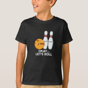 Okay Lass uns losfahren Lustiger Bowling-Wortwitz T-Shirt