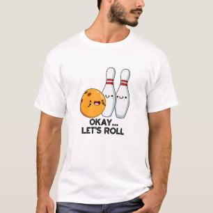 Okay Lass uns losfahren Lustiger Bowling-Wortwitz  T-Shirt