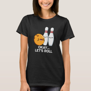 Okay Lass uns losfahren Lustiger Bowling-Wortwitz  T-Shirt