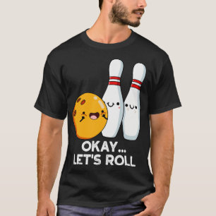 Okay Lasse Roll Funny Bowling Pun 1 T-Shirt
