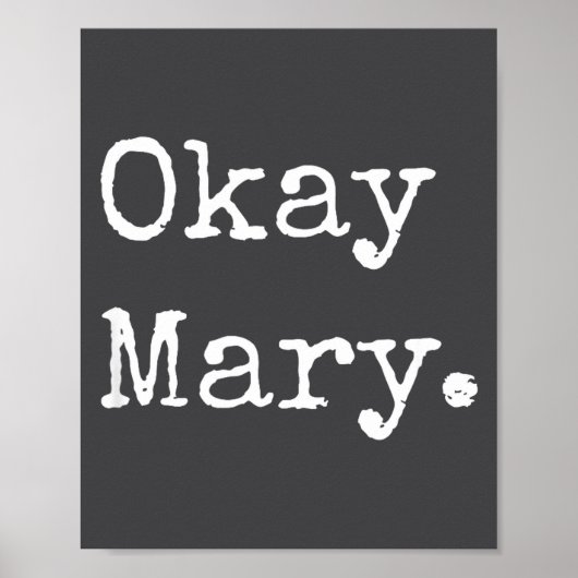Okay Mary Funny Sarcastic Meme Quote Poster (Vorne)