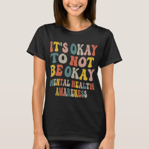 Okay, nicht okay zu sein Psychische Gesundheit Bew T-Shirt