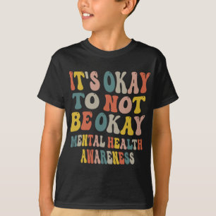 Okay, nicht okay zu sein Psychische Gesundheitsauf T-Shirt