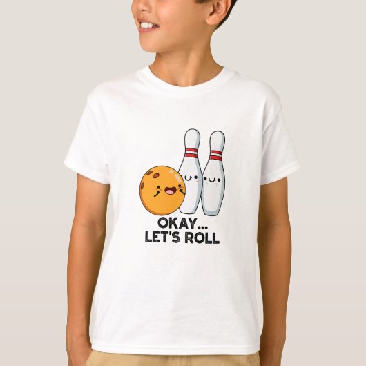 Okay, Roll Funny Bowling Pun T-Shirt (Vorderseite)