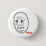 Okay Typ Rage Face Meme Button<br><div class="desc">Über dieses Memo: "Rage Comic" sind eine ständig wachsende Sammlung von Comicen, die Nutzerinhalte generierte Websites wie Reddit, 4chan und 9gag unter anderem vermehren, die aus einem Set alberner und lustiger fundamentaler Charaktere bestehen, oder "Wutgesichtern", die auf unterschiedliche Umstände angewendet werden können und reales Leben oder imaginäre Geschichten erzählen können,...</div>