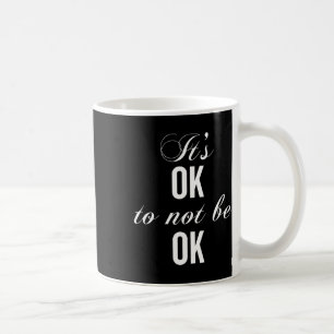Okay, um nicht in Ordnung zu sein, um Depressionen Kaffeetasse