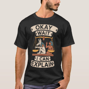 Okay Warte Ich Kann Alten Ägypten Humor Erklären T-Shirt