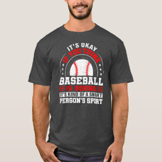 Okay, wenn Baseball glauben, Baseball langweilig z T-Shirt