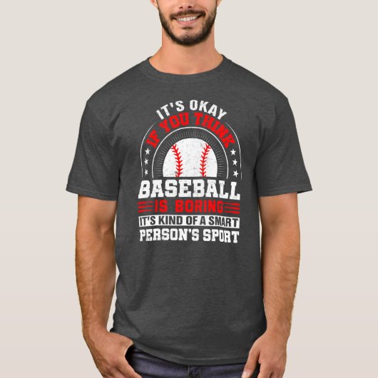 Okay, wenn Baseball glauben, Baseball langweilig z T-Shirt (Vorderseite)