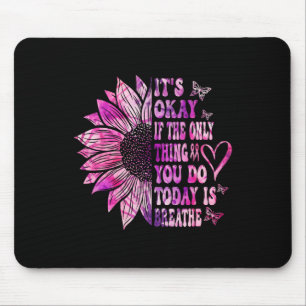Okay, wenn das Einzige, was du heute tust, Atem is Mousepad
