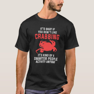 Okay, wenn du nicht gerne nach einer Krabbe kochst T-Shirt