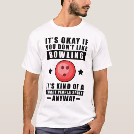 Okay, wenn Sie Bowling nicht mögen, ist es irgendw T-Shirt