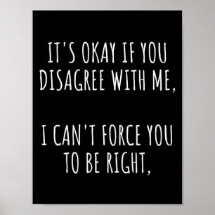 Okay, wenn Sie mir nicht zustimmen, kann ich Sie n Poster