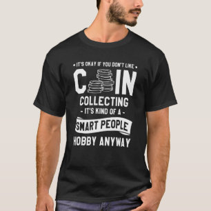 Okay, wenn Sie nicht gerne Münzen sammeln Collec T-Shirt