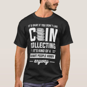 Okay, wenn Sie nicht gerne Münzen sammeln Collec T-Shirt