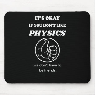 Okay, wenn Sie Physik nicht mögen, haben wir keine Mousepad