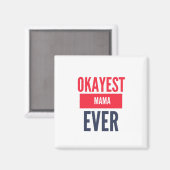 OKAYEST MAMA EVER MAGNET (Vorderseite/Rückseite)