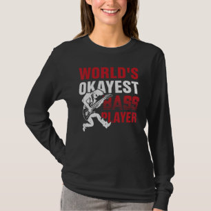 Okayester Bassist der Welt T-Shirt