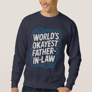 Okayester Schwiegervater der Welt Sweatshirt