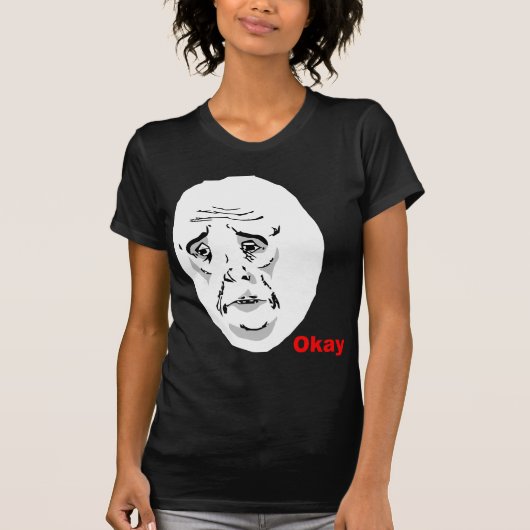 OkayTyp-Raserei-Gesicht Meme T-Shirt (Vorderseite)