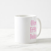 Okee Effin Dokee Funny Sarcastic Womens Spaß Kaffeetasse (VorderseiteRechts)