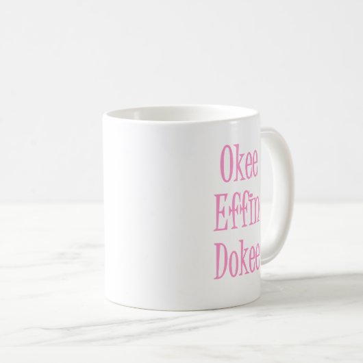 Okee Effin Dokee Funny Sarcastic Womens Spaß Kaffeetasse (VorderseiteRechts)