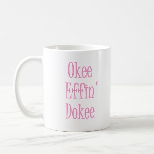 Okee Effin Dokee Funny Sarcastic Womens Spaß Kaffeetasse (Links)
