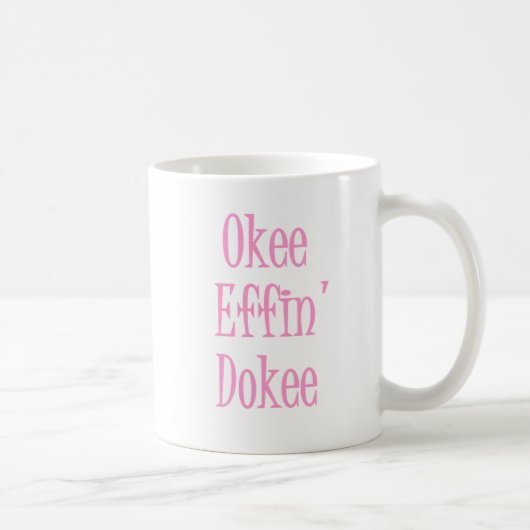 Okee Effin Dokee Funny Sarcastic Womens Spaß Kaffeetasse (Rechts)