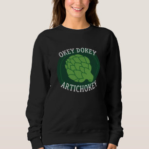 Okey Dokey Artichokey Sweatshirt