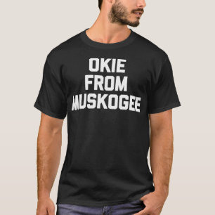 Okie From Muskogee funny saying cool country musi T-Shirt