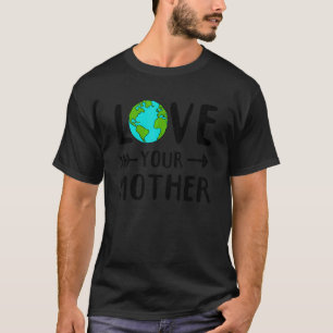 Öko Earth Day Liebe Deine Mutter Erde T-Shirt