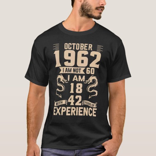 Oktober 1962 Ich bin nicht 60 Ich bin 18 mit 42 Ja T-Shirt (Vorderseite)