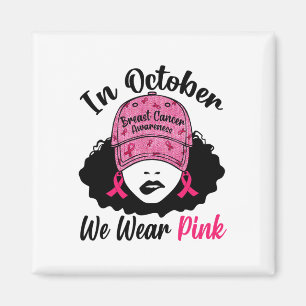 Oktober tragen wir Pink Black Girl Breast Cancer A Magnet