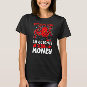 Oktopoden brachten den Topus und Oktopus ohne Geld T-Shirt