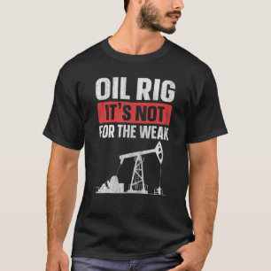 Öl-Rig ist nicht für das schwache Zitat für einen  T-Shirt