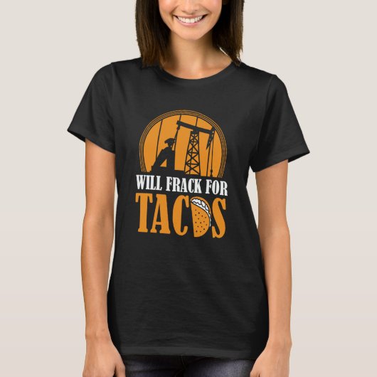 Ölbohr-Tacos Fracker Ölfeld Fracking T-Shirt (Vorderseite)
