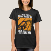 Ölbohrer Spaß Fracker-Ölfeld Fracking T-Shirt (Vorderseite)