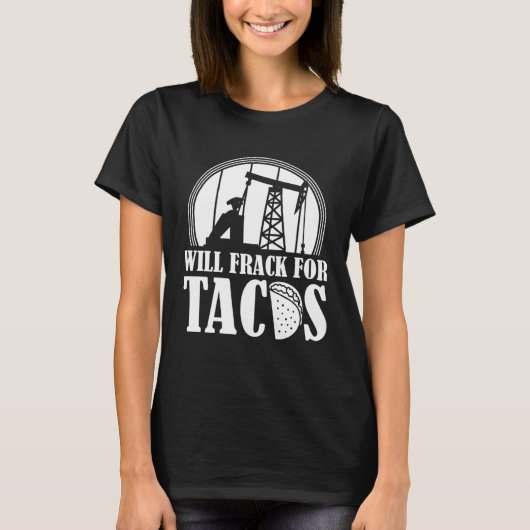 Ölbohrer Tacos Fracker Oilfield Fracking T-Shirt (Vorderseite)