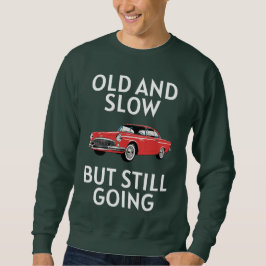 Old Car Still Going Sweatshirt