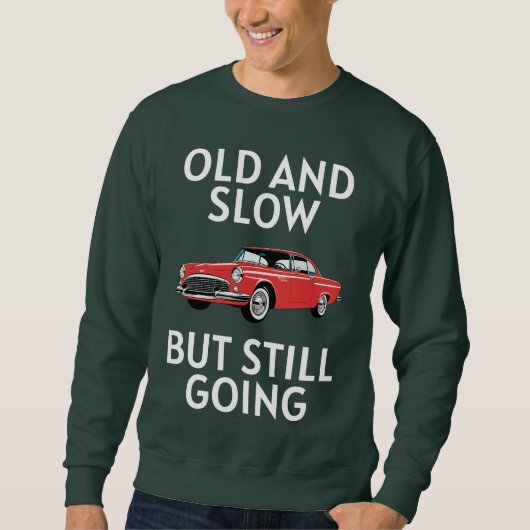 Old Car Still Going Sweatshirt (Vorderseite)