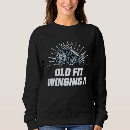Old Fit Winging It Workout Humor Gym Fitness Sweatshirt (Vorderseite)