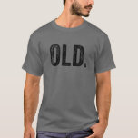 Old Funny 40Th 50Th 60Th 70Th Birthday Gag Party V T-Shirt<br><div class="desc">Old Funny 40Th 50Th 60Th 70Th Birthday Gag Party V</div>