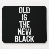 Old Is The New Black Funny Elderly Gift Christmas Mousepad (Vorne)