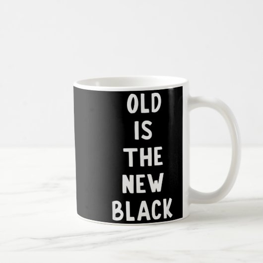 Old Is The New Black Young Age Funny Saying Kaffeetasse (Rechts)