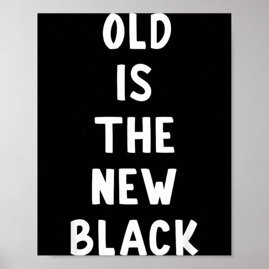 Old Is The New Black Young Age Funny Saying  Poster (Vorne)
